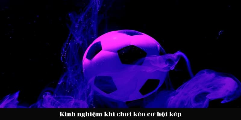 Chiến thuật kết hợp kèo cơ hội kép với các loại kèo khác
