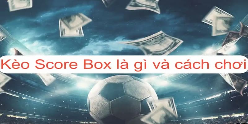 Kèo chấp Score Box