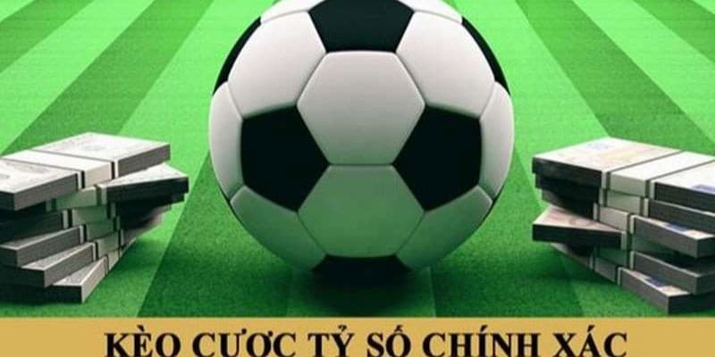 Kèo tỷ số chính xác