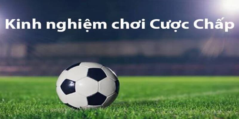 Mẹo chơi kèo chấp chuẩn xác từ cao thủ cá độ