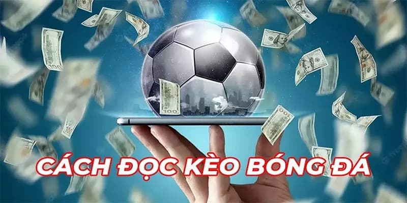Cách đọc kèo bóng đá Tại sao phải hiểu rõ cách đọc kèo bóng đá?