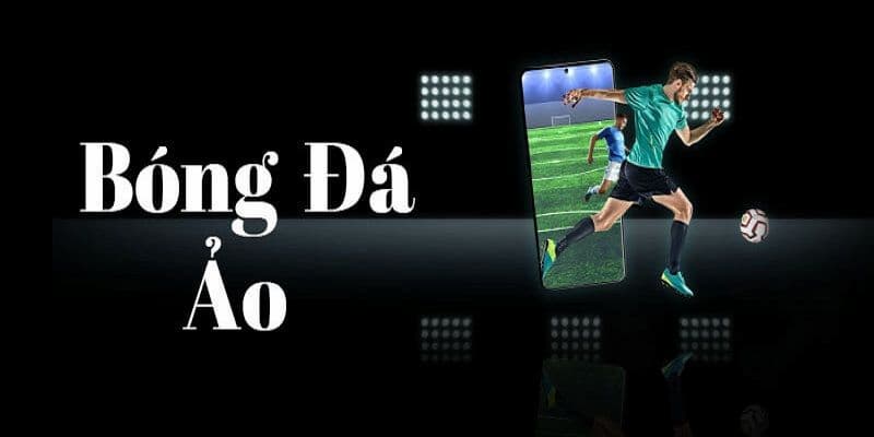 Tìm hiểu bóng đá ảo là gì và vì sao đang gây sốt